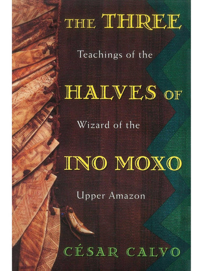 Spirituality Books The Three Halves of Ino Moxo: Teachings of the Wizard of the Upper Amazon