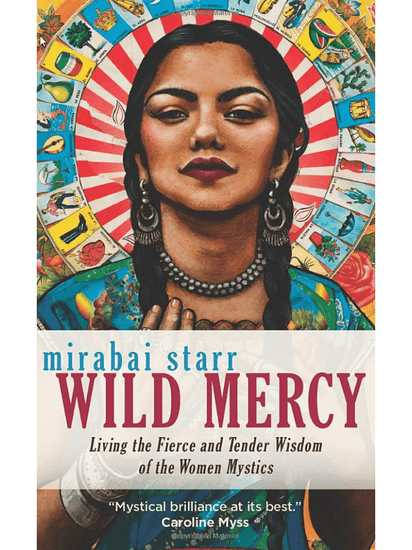 Spirituality Books Wild Mercy: Living the Fierce and Tender Wisdom of the Women Mystics