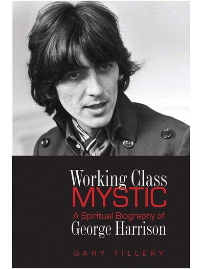 Spirituality Books Working Class Mystic: A Spiritual Biography of George Harrison by Gary Tillery