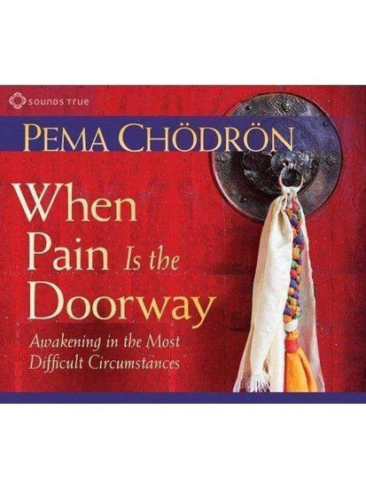 Spoken Word When Pain is the Doorway-Awakening in the Most Difficult Circumstances by Pema Chodron
