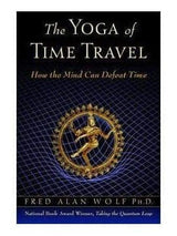 Book The Yoga of Time Travel: How the Mind Can Defeat Time - Fred Alan Wolf